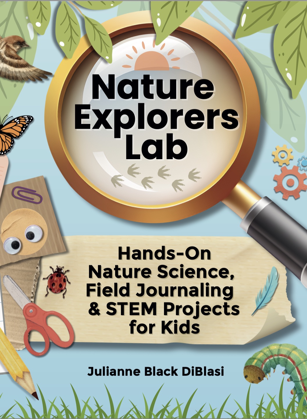Nature Explorers Lab: Hands-On Nature Science, Field Journaling & STEM Projects for Kids